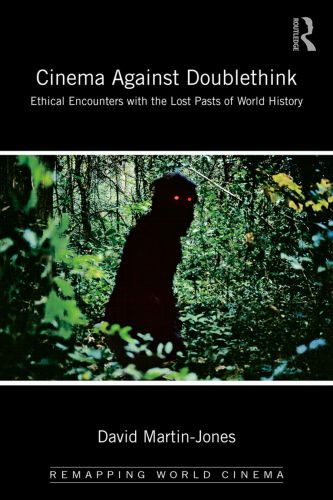 Cinema against doublethink : ethical encounters with the lost pasts of world history