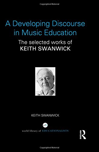 A developing discourse in music education : the selected works of Keith Swanwick