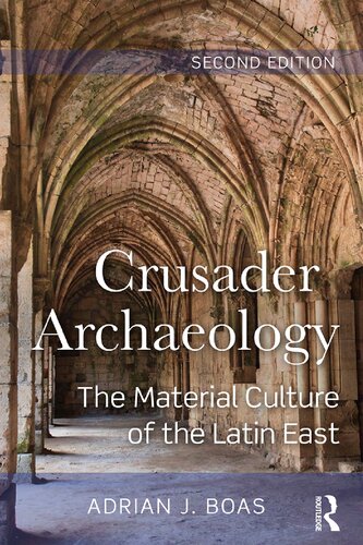 Crusader Archaeology : the material culture of the Latin East