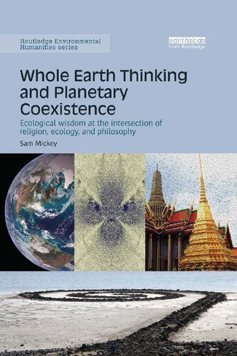 Whole earth thinking and planetary coexistence : ecological wisdom at the intersection of religion, ecology, and philosophy