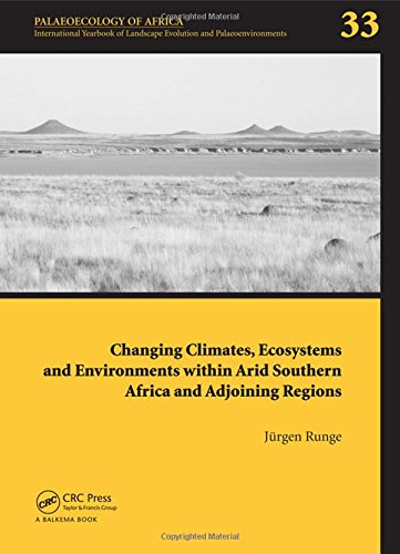 Changing Climates, Ecosystems and Environments within Arid Southern Africa and Adjoining Regions : Palaeoecology of Africa 33.