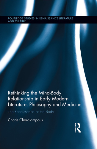 Rethinking the mind-body relationship in early modern literature, philosophy and medicine the renaissance of the body