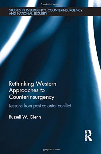 Rethinking western approaches to counterinsurgency : lessons from post-colonial conflict