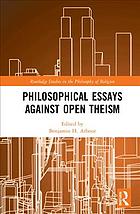 Philosophical Essays Against Open Theism