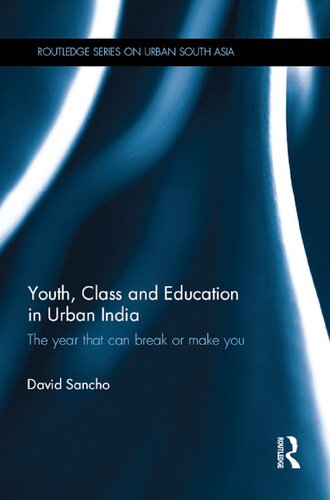 Youth, class and education in urban India : the year that can break or make you