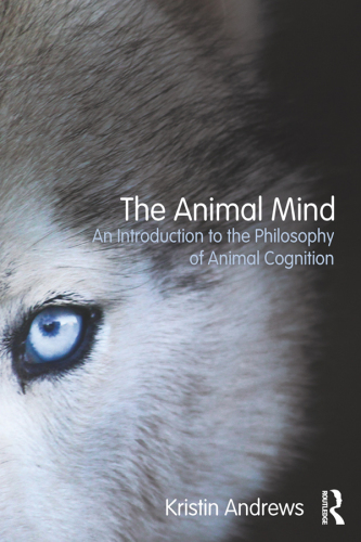 The animal mind : an introduction to the philosophy of animal cognition