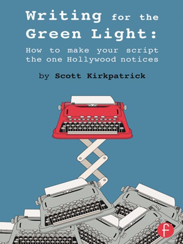Writing for the green light : how to make your script the one Hollywood notices