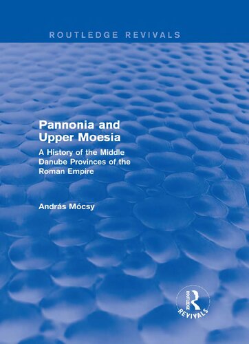 Pannonia and Upper Moesia : a history of the middle Danube provinces of the Roman Empire