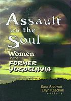 Assault on the soul : women in the former Yugoslavia