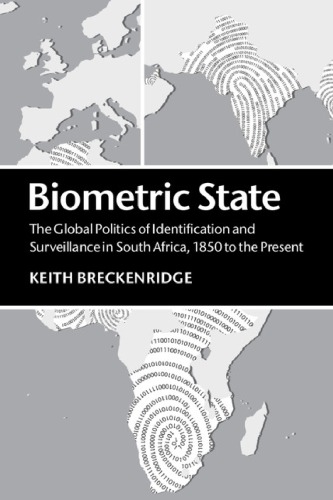 Biometric state : the global politics of identification and surveillance in South Africa, 1850 to the present