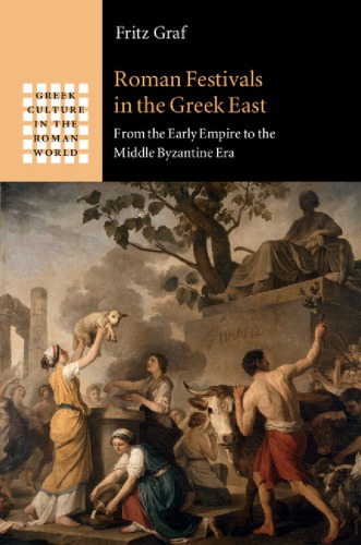 Roman festivals in the Greek East : from the early empire to the Middle Byzantine Era