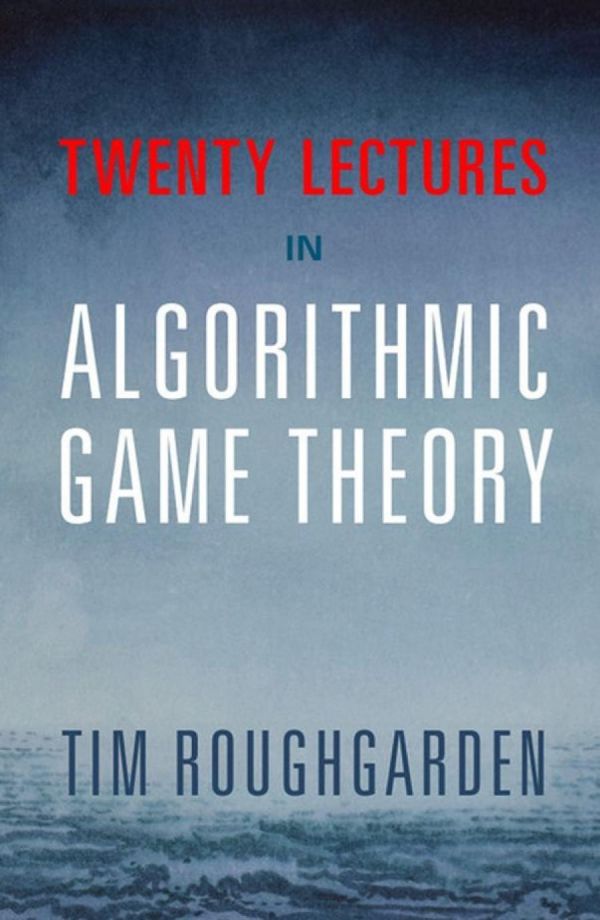 Twenty Lectures on Algorithmic Game Theory