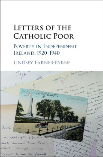 Letters of the Catholic poor : poverty in independent Ireland, 1920-1940