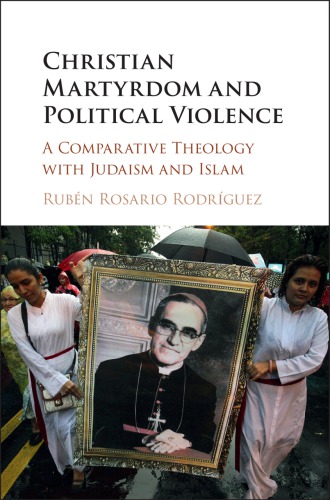 Christian martyrdom and political violence : a comparative theology with Judaism and Islam