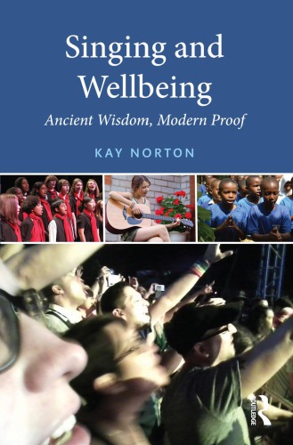 Singing and wellbeing : ancient wisdom, modern proof
