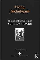 Living Archetypes : the selected works of Anthony Stevens