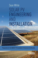 Solar PV engineering and installation : preparation for the NABCEP PV installation professional certification