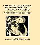 Creative Mastery in Hypnosis and Hypnoanalysis