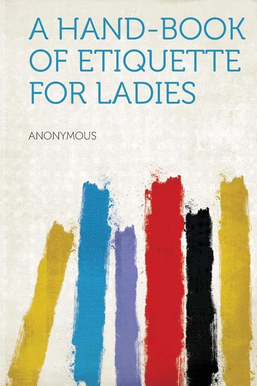 A Hand-book of Etiquette for Ladies