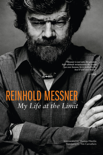 Reinhold Messner : my life at the limit