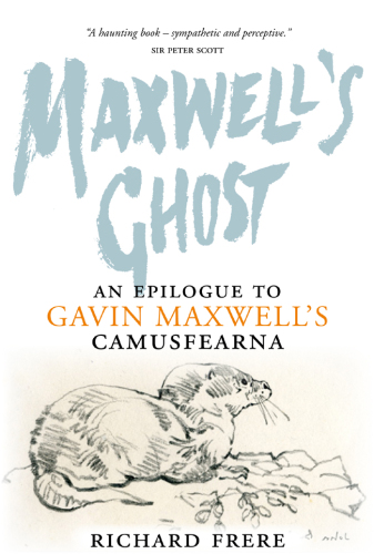 Maxwell's ghost : an epilogue to Gavin Maxwell's Camusfearna