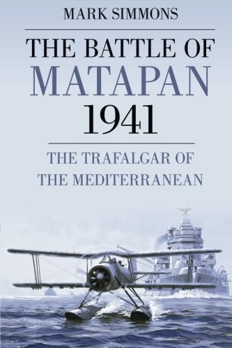 The Battle of Matapan 1941 : the Trafalgar of the Mediterranean