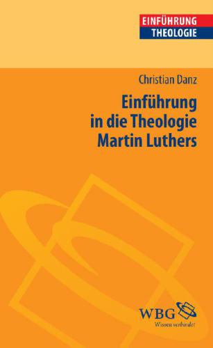 Einführung in die Theologie Martin Luthers.