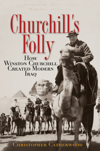 Churchill's folly : how Winston Churchill created modern Iraq