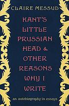 Kant's Little Prussian Head and Other Reasons Why I Write