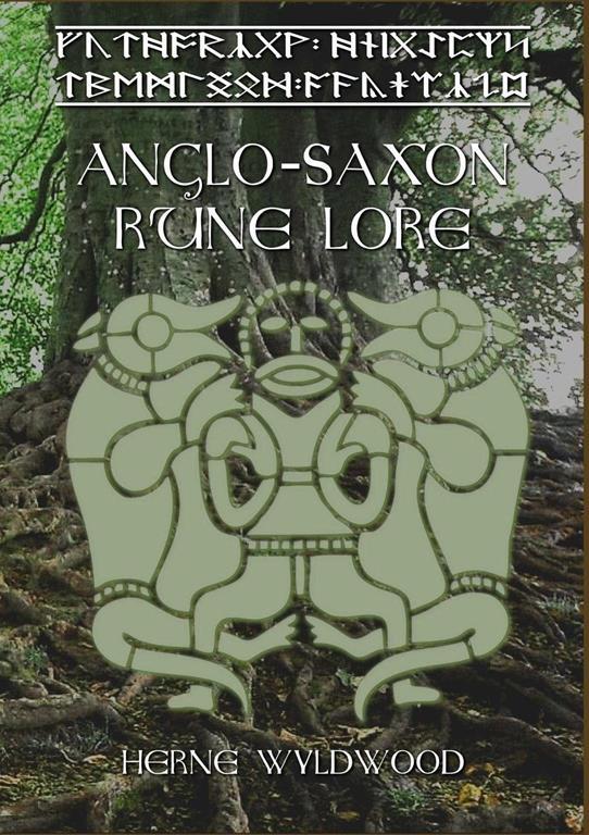 Anglo-Saxon Rune Lore: A Brief Guide to the Anglo-Saxon Runes