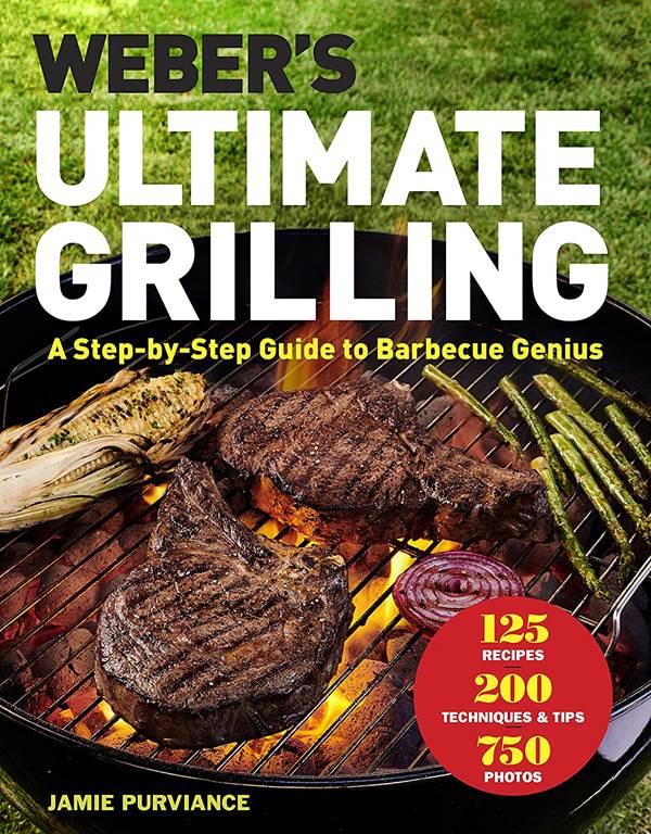 Weber's Ultimate Grilling: A Step-by-Step Guide to Barbecue Genius