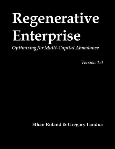 Regenerative Enterprise Optimizing for Multi-Capital Abundance.