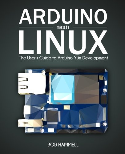 Arduino Meets Linux: The User's Guide to Arduino Yún Development