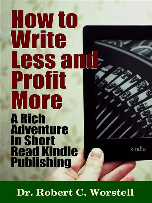 How to Write Less and Profit More--A Rich Adventure In Short Read Kindle Publishing