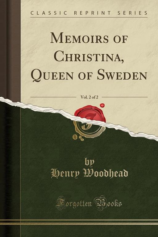 Memoirs of Christina, Queen of Sweden, Vol. 2 of 2 (Classic Reprint)