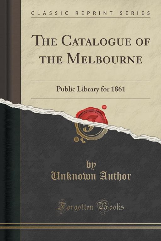 The Catalogue of the Melbourne: Public Library for 1861 (Classic Reprint)