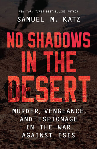 No Shadows in the Desert: Murder, Vengeance, and Espionage in the War Against ISIS