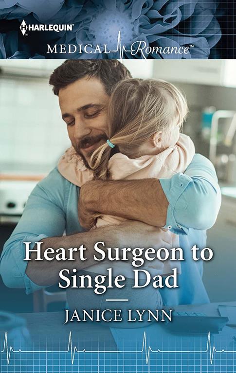 Heart Surgeon to Single Dad (Harlequin Medical Romance)