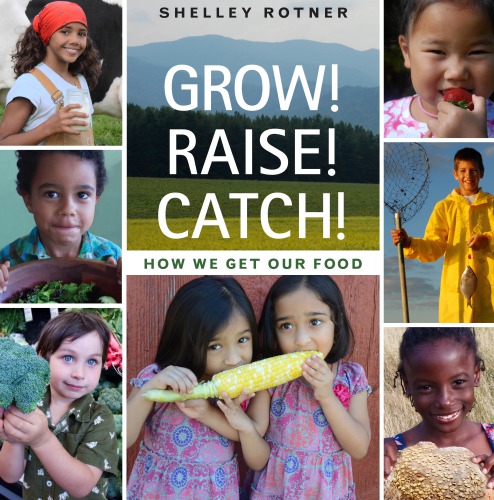 Grow! Raise! Catch! : how we get our food