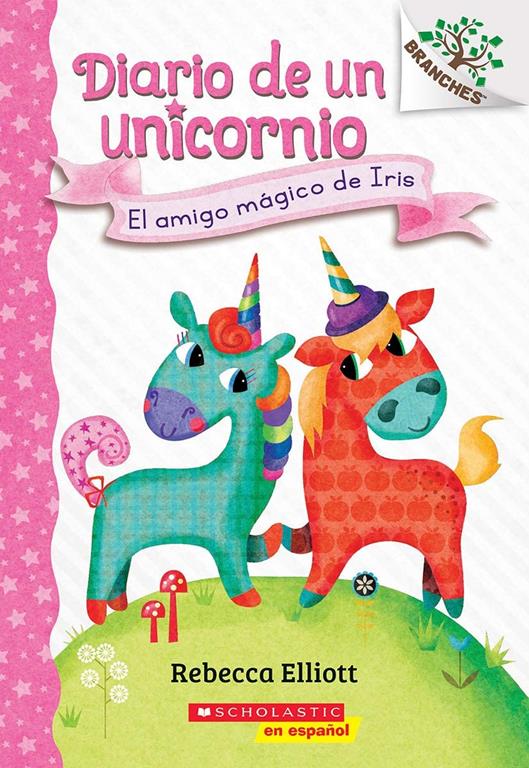 Diario de un Unicornio #1: El amigo m&aacute;gico de Iris (Bo's Magical New Friend): Un libro de la serie Branches (Spanish Edition)