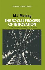 The Social Process of Innovation : a Study in the Sociology of Science.