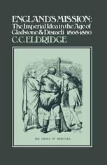 England's mission the imperial idea in the age of Gladstone and Disraeli, 1868-1880