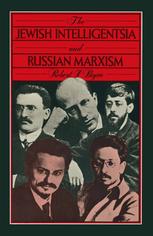 The Jewish intelligentsia and Russian Marxism : a sociological study of intellectual radicalism and ideological divergence