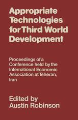 Appropriate Technologies for Third World Development: Proceedings of a Conference held by the International Economic Association at Teheran, Iran