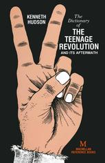 A dictionary of the teenage revolution and its aftermath