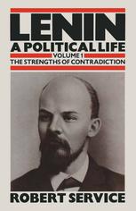 Lenin - A Political Life : the Strengths of Contradiction.