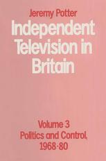 Independent Television in Britain : Politics and Control 1968-80