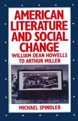 American literature and social change : William Dean Howells to Arthur Miller