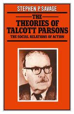 THEORIES OF TALCOTT PARSONS : social relations of action.