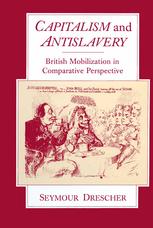 Capitalism and Antislavery : British Mobilization in Comparative Perspective.